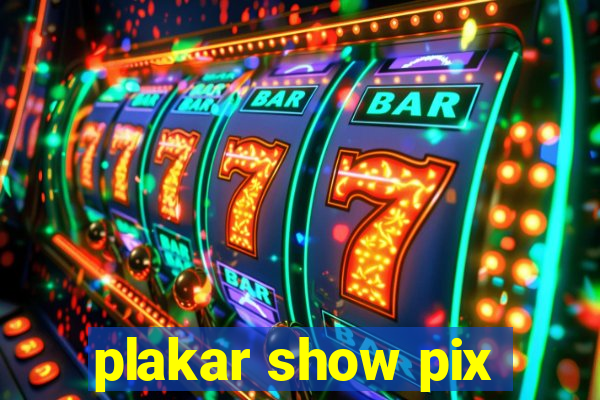plakar show pix
